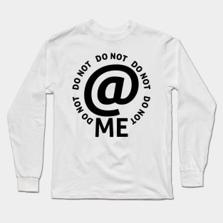 do not at me (black text) Long Sleeve T-Shirt